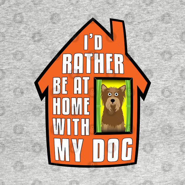 Yorkie, Rather Be At Home With My by Rumble Dog Tees